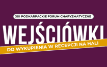 Wejściówki/bilety na XIII Podkarpackie Forum Charyzmatyczne